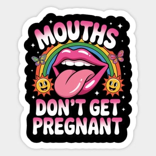 Mouths Don't Get Pregnant Sticker